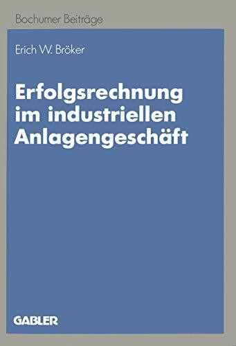 Erfolgsrechnung im industriellen Anlagengeschäft: Ein dynamischer Ansatz auf Zahlungsbasis (Bochumer Beiträge zur Unternehmensführung und Unternehmensforschung, 42, Band 42)