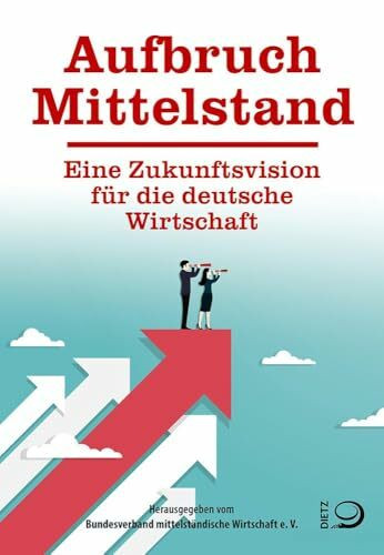 Aufbruch Mittelstand: Eine Zukunftsvision für die deutsche Wirtschaft