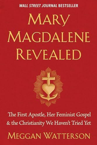 Hay House Llc Mary Magdalene Revealed, The First Apostle, Her Feminist Gospel & The Christianity We Haven't ...