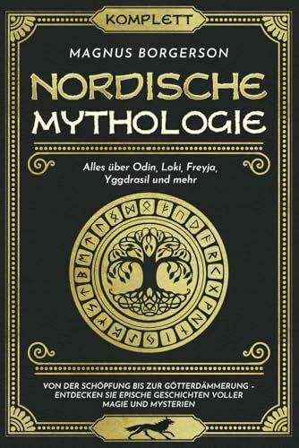 Nordische Mythologie [Komplett]: Alles über Odin, Loki, Freyja, Yggdrasil und mehr. Von der Schöpfung bis zur Götterdämmerung – Entdecken Sie epische Geschichten voller Magie und Mysterien