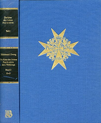 Die Ritter des Ordens Pour le mérite des I. Weltkriegs. Erstmals mit Foto, Verleihungsbegründung, Dienstlaufbahn, Beförderungen und verliehenen Orden: ... des I. Weltkriegs. Erstmals...: Band 2: H-O