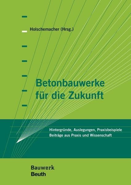 Betonbauwerke für die Zukunft: Hintergründe, Auslegungen, Praxisbeispiele Tagungsband zur 11. Tagung "Betonbauteile" am 19. März 2015 in Leipzig