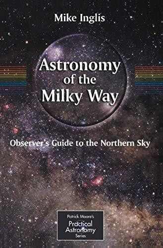 Astronomy of the Milky Way: The Observer's Guide to the Northern Milky Way (The Patrick Moore Practical Astronomy Series) (Pt.1)
