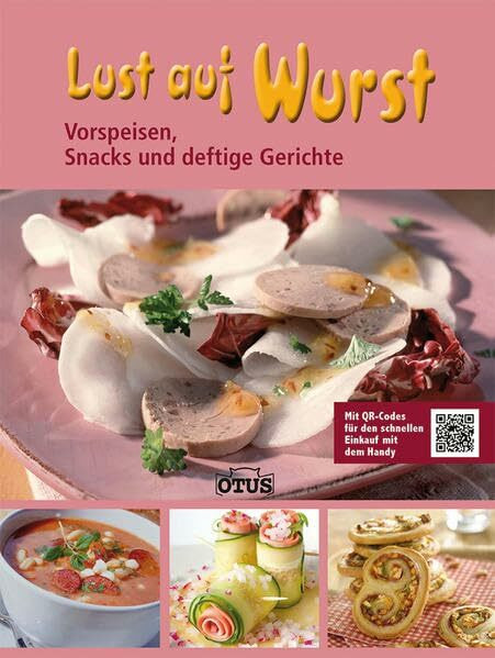 Lust auf Wurst: Vorspeisen, Snacks und deftige Gerichte: Vorspeise, Snacks und deftige Gerichte. Mit QR-Codes für den schnellen Einkauf mit dem Handy