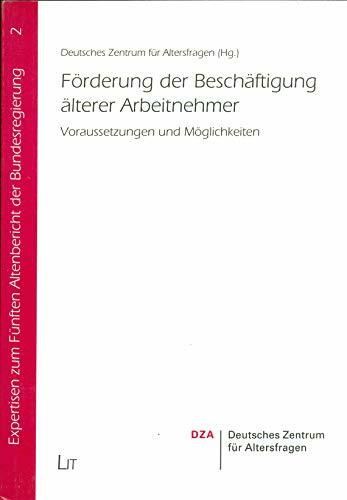 Förderung der Beschäftigung älterer Arbeitnehmer: Voraussetzungen und Möglichkeiten (Expertisen zum Fünften Altenbericht der Bundesregierung)