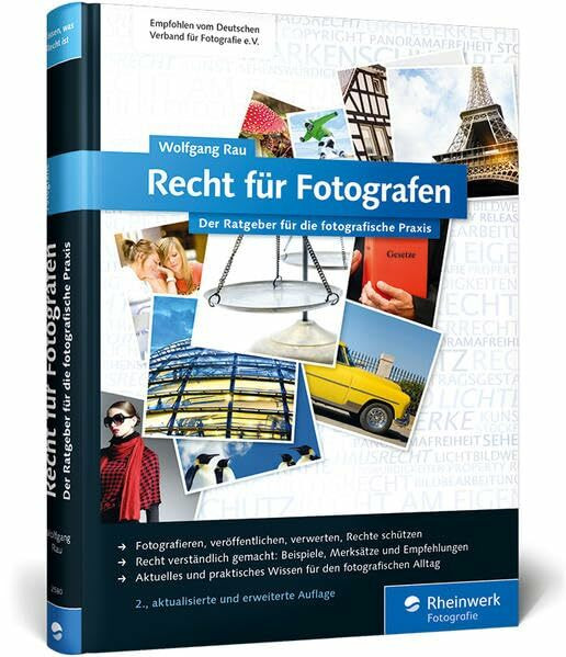 Recht für Fotografen: Der Ratgeber für die fotografische Praxis