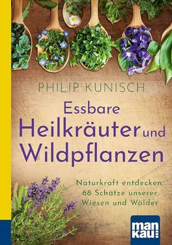Essbare Heilkräuter und Wildpflanzen. Kompakt-Ratgeber: Naturkraft entdecken: 68 Schätze unserer Wiesen und Wälder