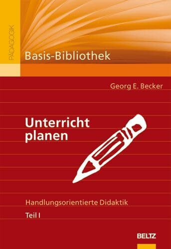 Unterricht planen. Handlungsorientierte Didaktik. Teil I