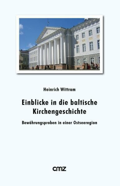 Einblicke in die baltische Kirchengeschichte: Bewährungsproben in einer Ostseeregion (Dokumente aus Theologie und Kirche)