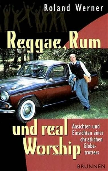 Reggae, Rum und real Worship: Ansichten und Einsichten eines christlichen Globetrotters