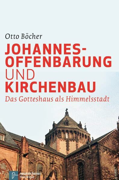 Johannesoffenbarung und Kirchenbau: Das Gotteshaus als Himmelsstadt