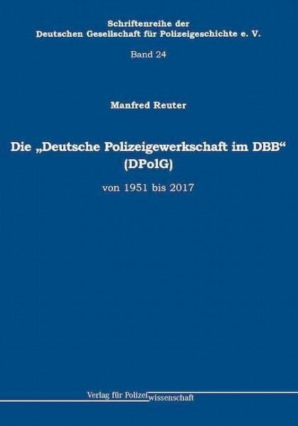 Die "Deutsche Polizeigewerkschaft im DBB" (DPolG) von 1951 bis 2017