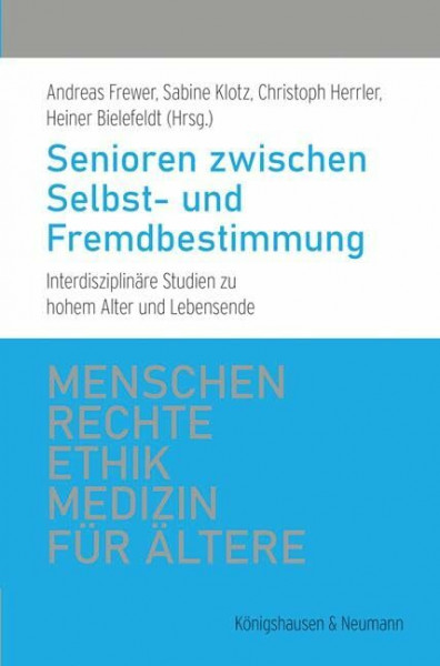 Senioren zwischen Selbst- und Fremdbestimmung: Interdisziplinäre Studien zu hohem Alter und Lebensende (Menschenrechte und Ethik in der Medizin für Ältere)