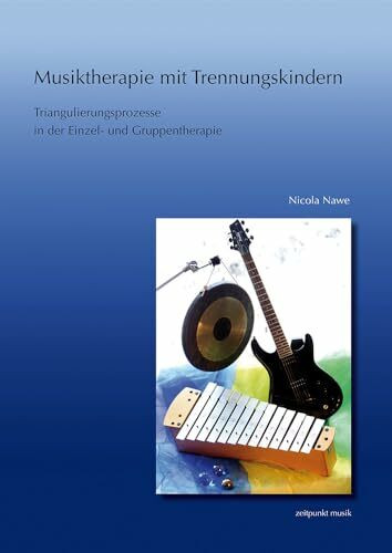 Musiktherapie mit Trennungskindern: Triangulierungsprozesse in der Einzel- und Gruppenmusiktherapie (zeitpunkt musik)