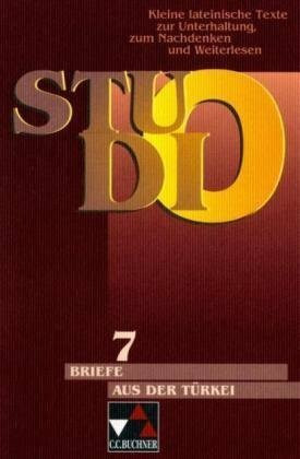 Studio. Kleine lateinische Texte zur Unterhaltung, zum Nachdenken und Weiterlesen / Briefe aus der Türkei: Der Gesandte Ogier de Busbecq im Reich ... Unterhaltung, zum Nachdenken und Weiterlesen