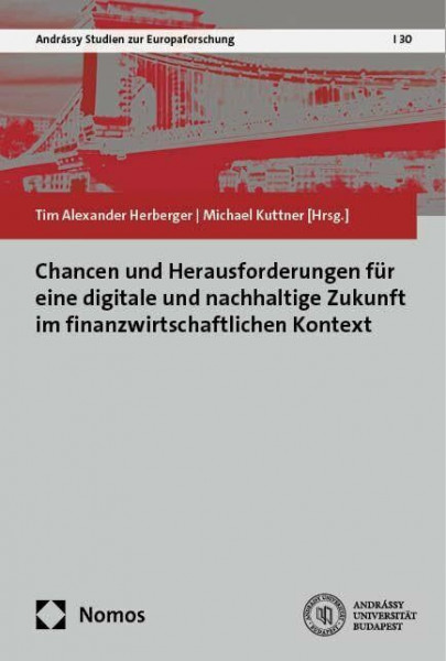 Chancen und Herausforderungen für eine digitale und nachhaltige Zukunft im finanzwirtschaftlichen Kontext (Andrássy Studien zur Europaforschung)