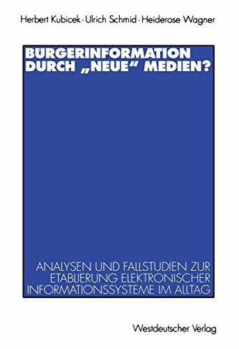 Bürgerinformation Durch "Neue" Medien?: Analysen und Fallstudien zur Etablierung Elektronischer Informationssysteme im Alltag (German Edition)