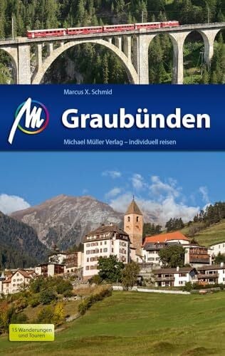 Graubünden Reiseführer Michael Müller Verlag: Individuell reisen mit vielen praktischen Tipps (MM-Reisen)