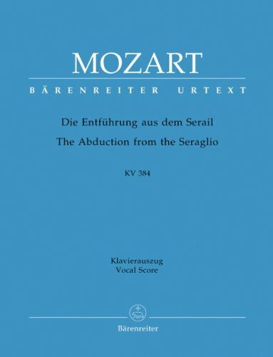 Die Entführung aus dem Serail KV 384 Deutsches Singspiel in drei Aufzügen. Klavierauszug vokal, Urtextausgabe. BÄRENREITER URTEXT