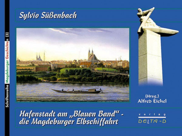 Hafenstadt am "Blauen Band" - die Magdeburger Elbschiffahrt (Schriftenreihe Magdeburger Geschichten)