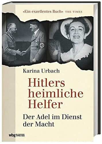 Hitlers heimliche Helfer: Der Adel im Dienst der Macht