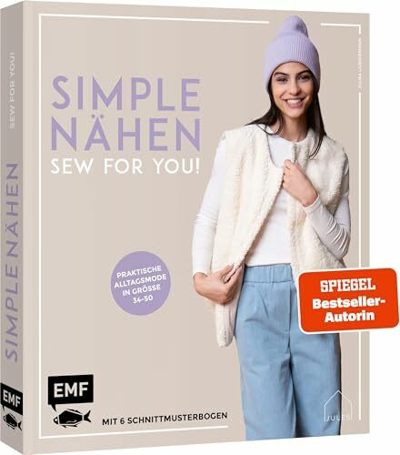 simple NÄHEN – Sew for you! Praktische Alltagsmode in Größe 34–50: Stylische Kleidung aus Webware, Baumwollstoffen, Musselin und Co. – Mit 6 Schnittmusterbogen