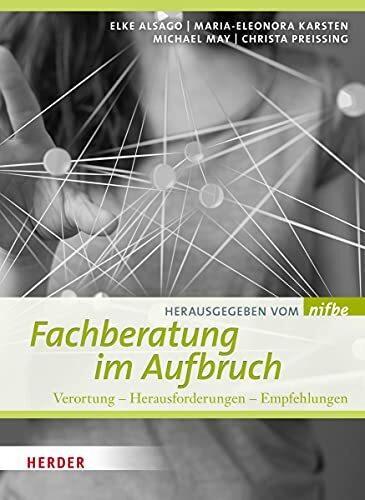 Fachberatung im Aufbruch: Verortung -- Herausforderungen -- Empfehlungen Fachberatung im Aufbruch: Verortung -- Herausforderungen -- Empfehlungen