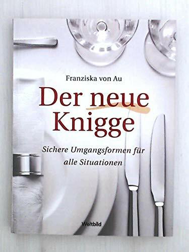 Der neue Knigge. Sichere Umgangsformen für alle Situationen.