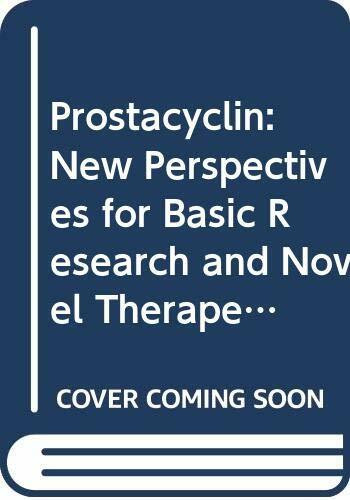 Prostacyclin: New Perspectives for Basic Research and Novel Therapeutic Indications : Proceedings of the Symposium on Novel Perspectives in Prostacy: ... 1991 (International Congress Series)