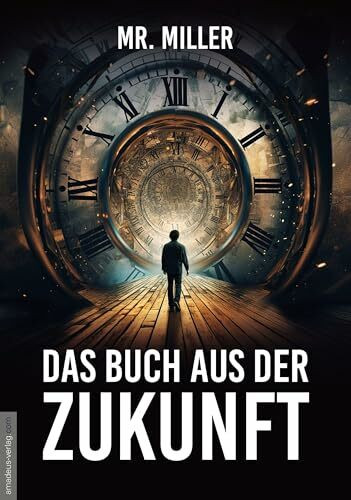 Das Buch aus der Zukunft: Zeitreisende leben unter uns – und sie wissen, was auf uns zukommt!