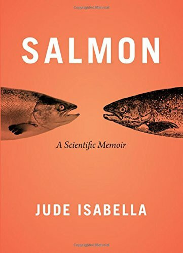 Salmon: A Scientific Memoir