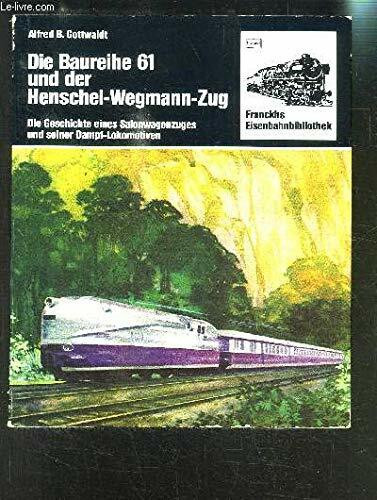 Die Baureihe Einundsechzig und der Henschel - Wegmann - Zug