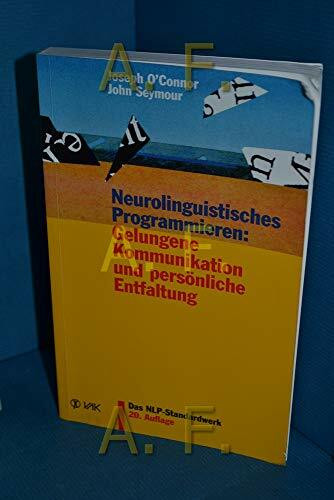 Neurolinguistisches Programmieren: Gelungene Kommunikation und persönliche Entfaltung