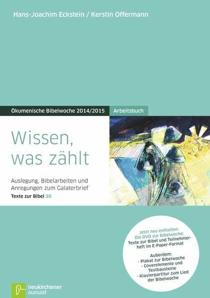 Wissen, was zählt: Arbeitsbuch Auslegungen, Bibelarbeiten und Anregungen zum Galaterbrief Texte zur Bibel 30 Ökumenische Bibelwoche 2014/2015 (Bibelwochenmaterial)