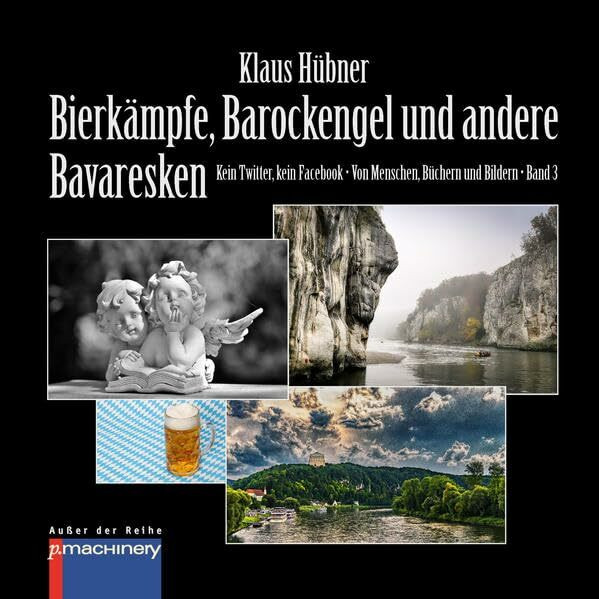 BIERKÄMPFE, BAROCKENGEL UND ANDERE BAVARESKEN: Kein Twitter, kein Facebook | Von Menschen, Büchern und Bildern | Band 3 (AdR - Außer der Reihe)