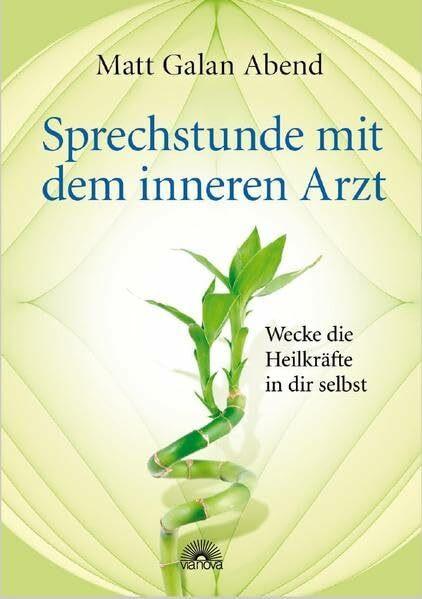 Sprechstunde mit dem inneren Arzt: Wecke die Heilkräfte in dir selbst