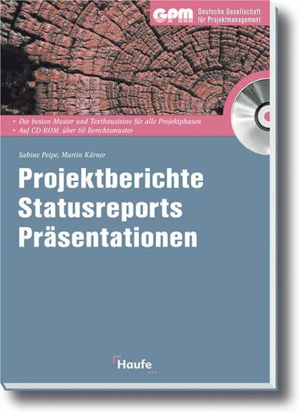 Projektberichte - Statusreports - Präsentationen: Die besten Muster und Textbausteine für alle Projektphasen im Buch und auf CD-ROM