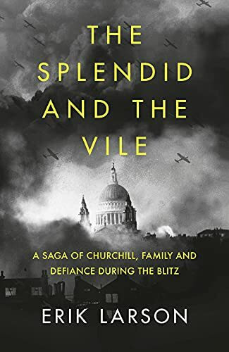 The Splendid and the Vile: A Saga of Churchill, Family and Defiance During the Blitz