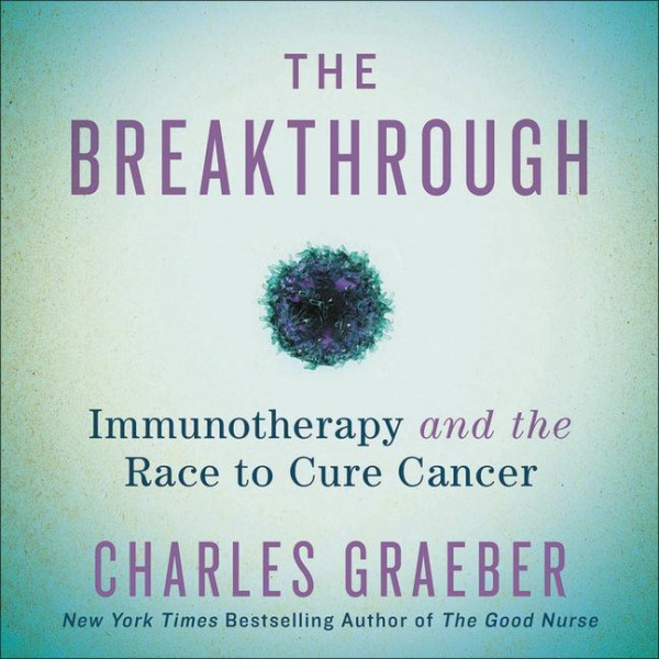 The Breakthrough Lib/E: Immunotherapy and the Race to Cure Cancer