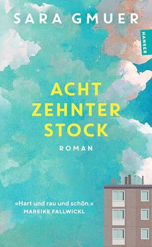 Achtzehnter Stock: Roman »Hart und rau und schön.« (Mareike Fallwickl)