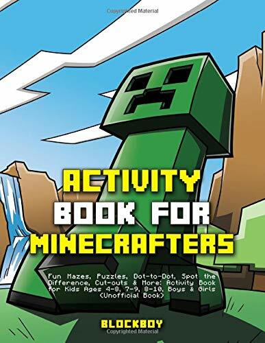 Activity Book for Minecrafters: Fun Mazes, Puzzles, Dot-to-Dot, Spot the Difference, Cut-outs & More: Activity Book for Kids Ages 4-8, 7-9, 8-10, Boys... Activity Book for Minecrafters: Fun Mazes, Puzzles, Dot-to-Dot, Spot the Difference, Cut-outs & More: Activity Book for Kids Ages 4-8, 7-9, 8-10, Boys and Girls (Unofficial Book)