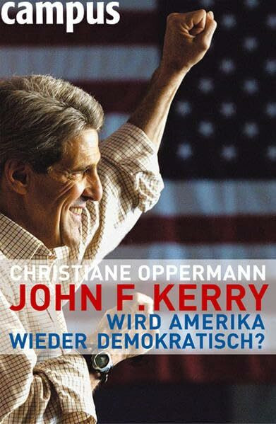 John F. Kerry: Wird Amerika wieder demokratisch?