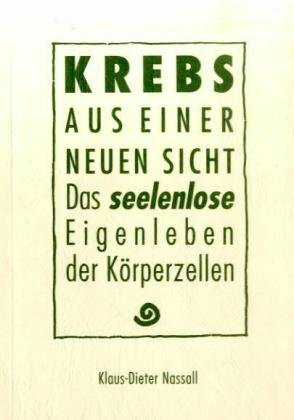 Krebs aus einer neuen Sicht: Das "seelenlose" Eigenleben der Körperzellen