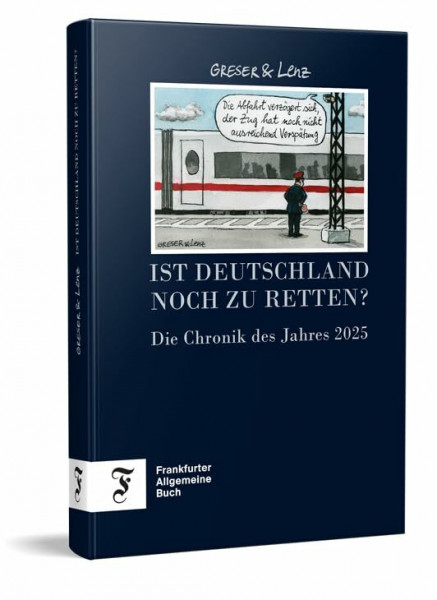 Ist Deutschland noch zu retten? - Die Chronik des Jahres 2025 (Greser & Lenz: Chronik eines Jahres)