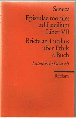 Epistulae morales ad Lucilium. Liber VII /Briefe an Lucilius über Ethik. 7. Buch: Lat. /Dt. (Reclams Universal-Bibliothek)