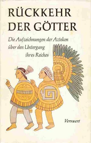 Rückkehr der Götter : d. Aufzeichn. d. Azteken über d. Untergang ihres Reiches