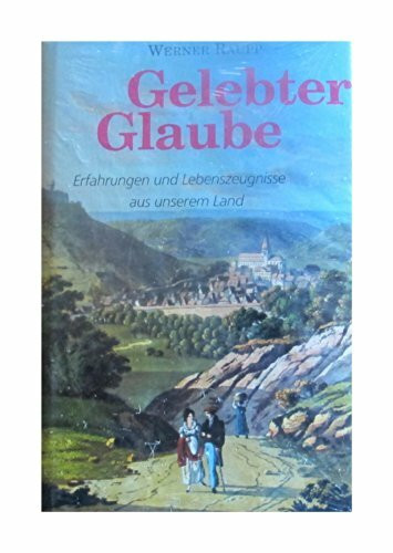 Gelebter Glaube: Erfahrungen und Lebenszeugnisse aus unserem Land