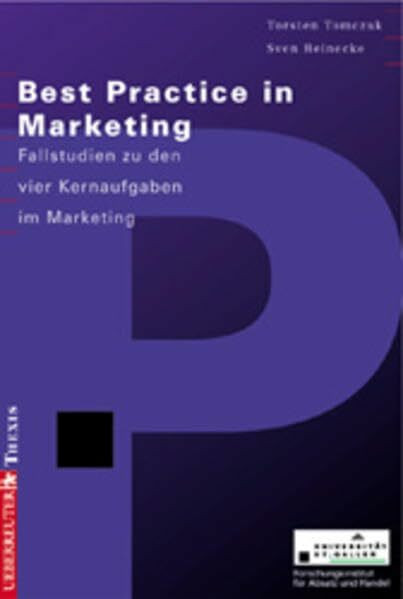 Best Practice in Marketing: Fallstudien zu den vier Kernaufgaben im Marketing