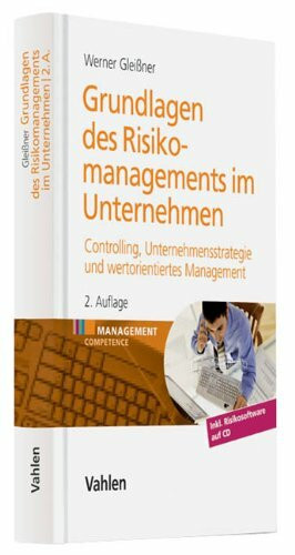 Grundlagen des Risikomanagements im Unternehmen: Controlling, Unternehmensstrategie und wertorientiertes Management: Controlling, ... Management. Inkl. Risikosoftware auf CD