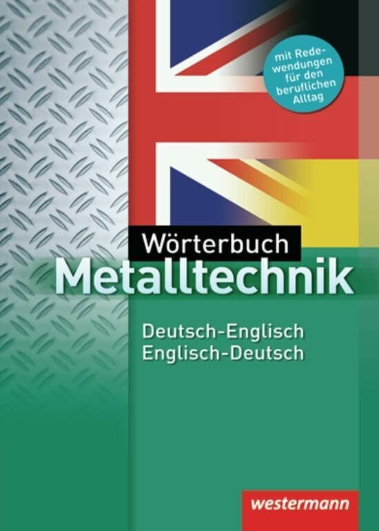 Wörterbuch Metalltechnik: Deutsch-Englisch / Englisch-Deutsch: 3. Auflage, 2012